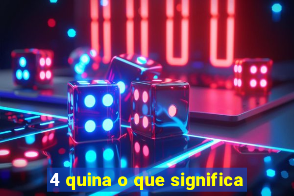 4 quina o que significa